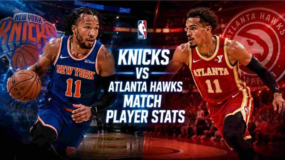 Who Won? Knicks vs Atlanta Hawks Match Player Stats